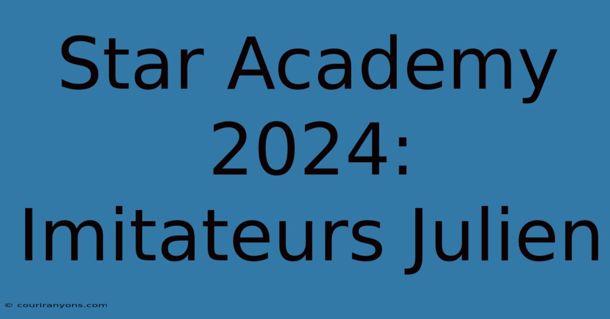 Star Academy 2024: Imitateurs Julien