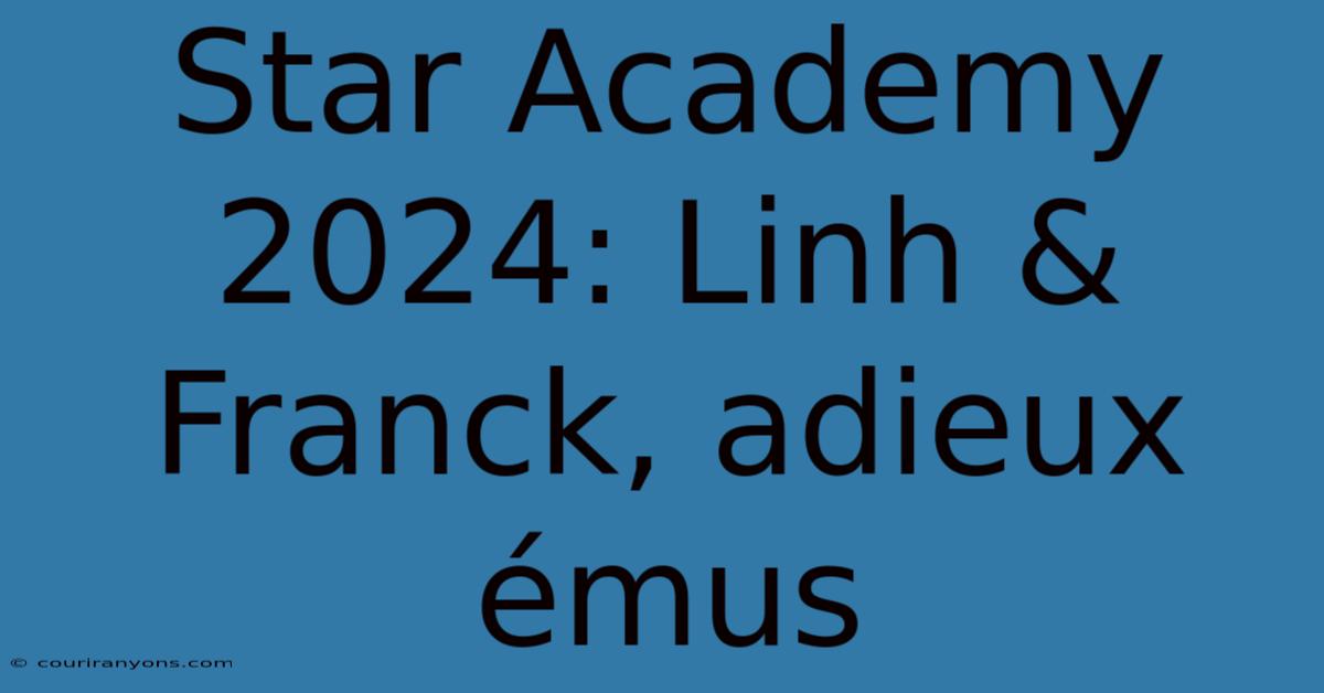 Star Academy 2024: Linh & Franck, Adieux Émus