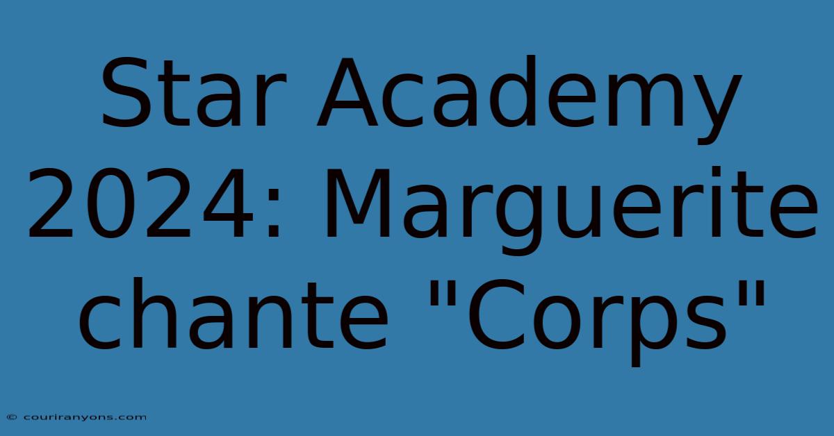 Star Academy 2024: Marguerite Chante 