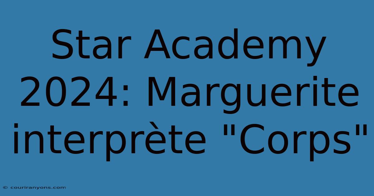 Star Academy 2024: Marguerite Interprète 