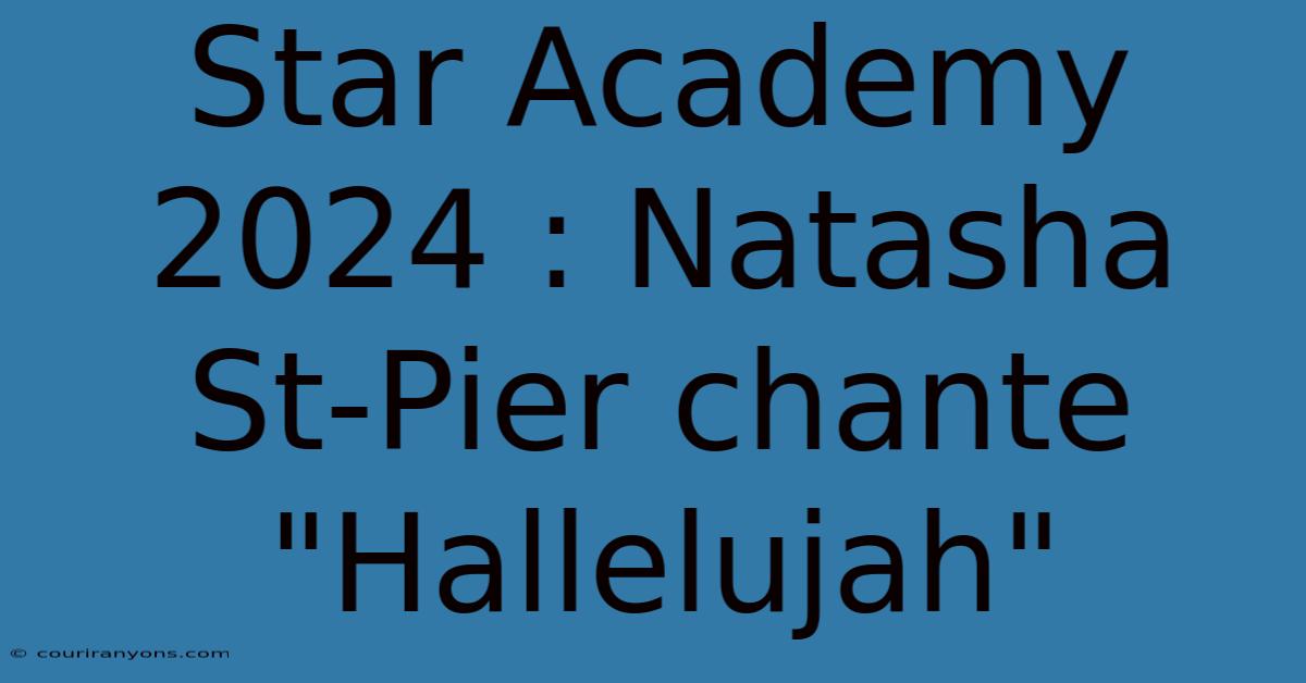 Star Academy 2024 : Natasha St-Pier Chante 