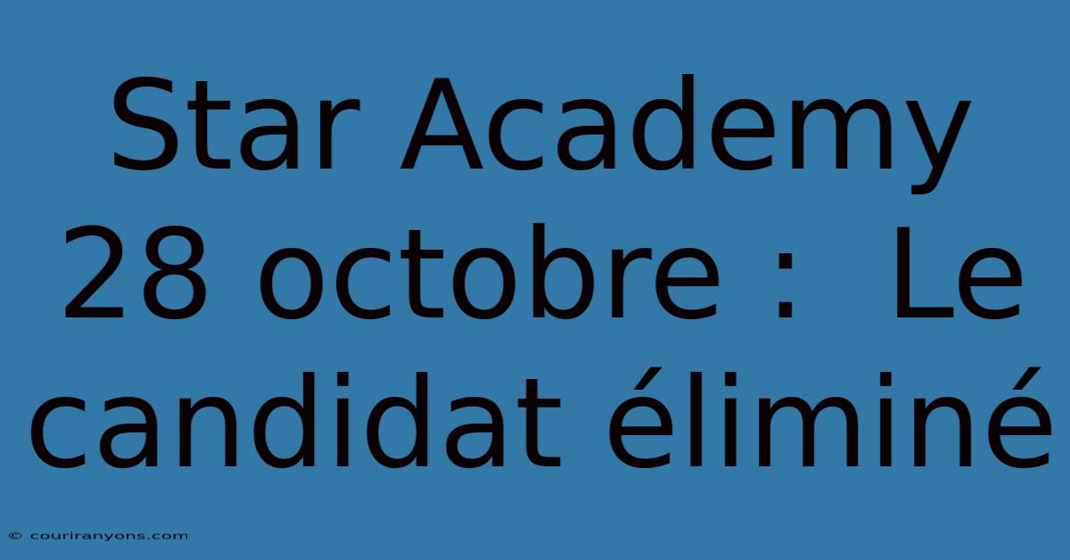 Star Academy 28 Octobre :  Le Candidat Éliminé