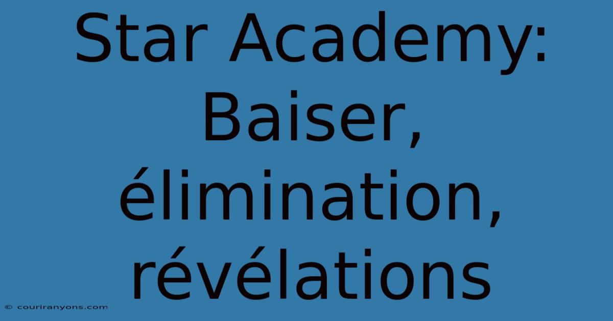 Star Academy: Baiser, Élimination, Révélations