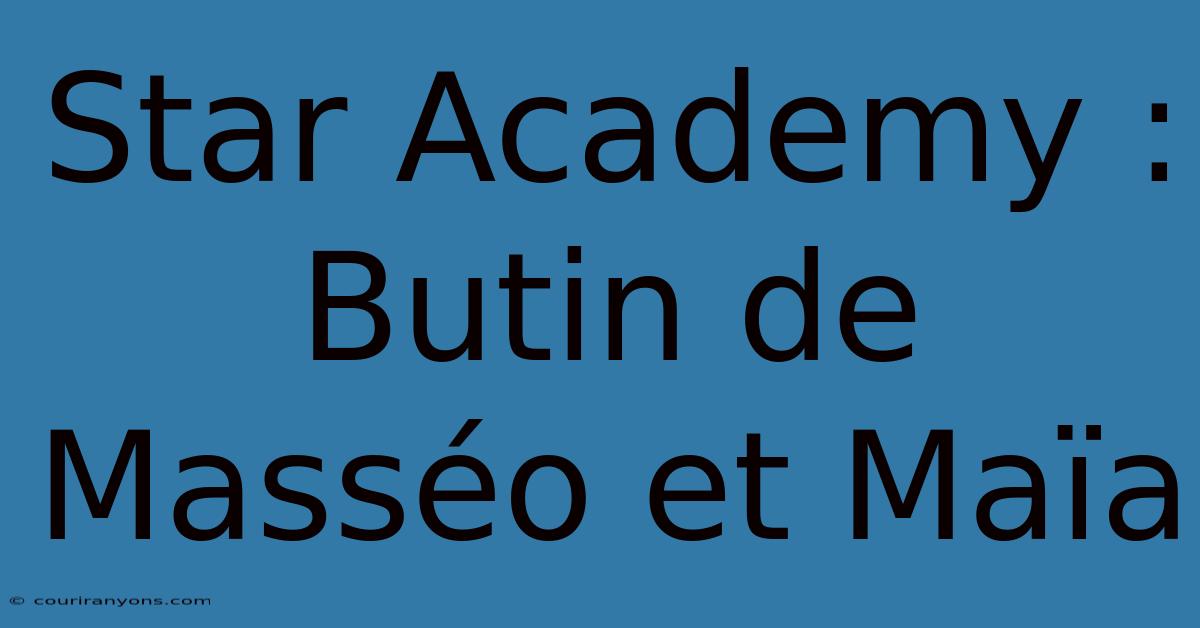 Star Academy : Butin De Masséo Et Maïa