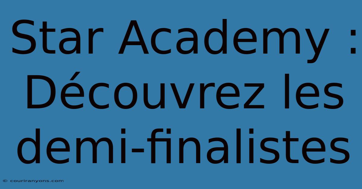 Star Academy : Découvrez Les Demi-finalistes