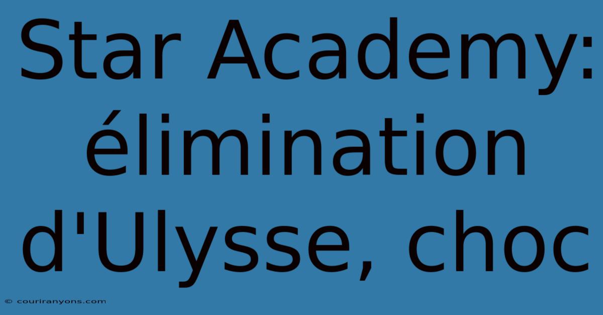 Star Academy: Élimination D'Ulysse, Choc