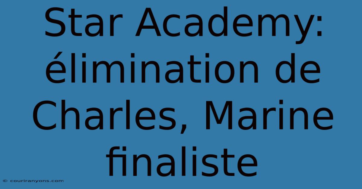 Star Academy: Élimination De Charles, Marine Finaliste