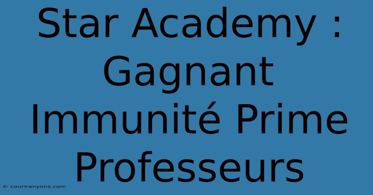 Star Academy : Gagnant Immunité Prime Professeurs