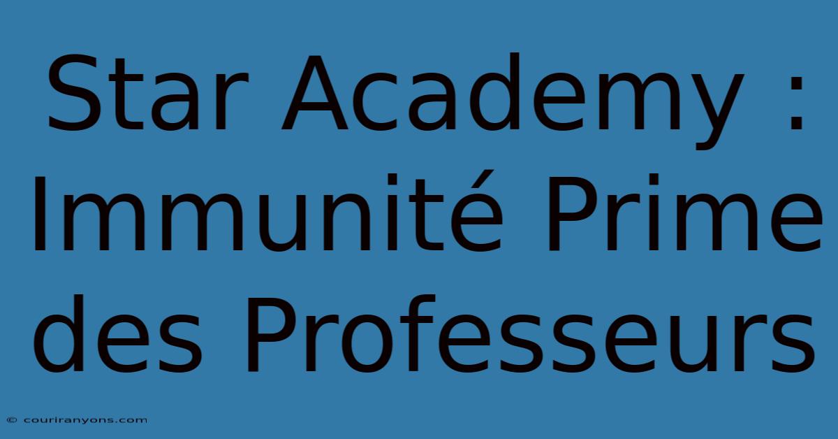 Star Academy : Immunité Prime Des Professeurs