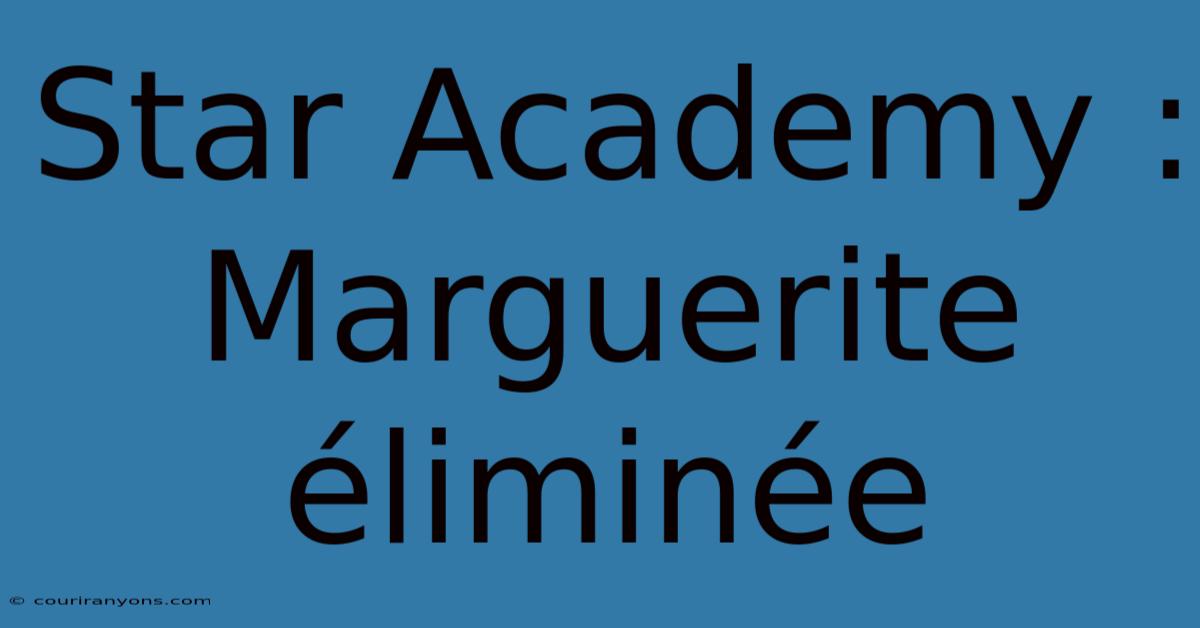 Star Academy : Marguerite Éliminée