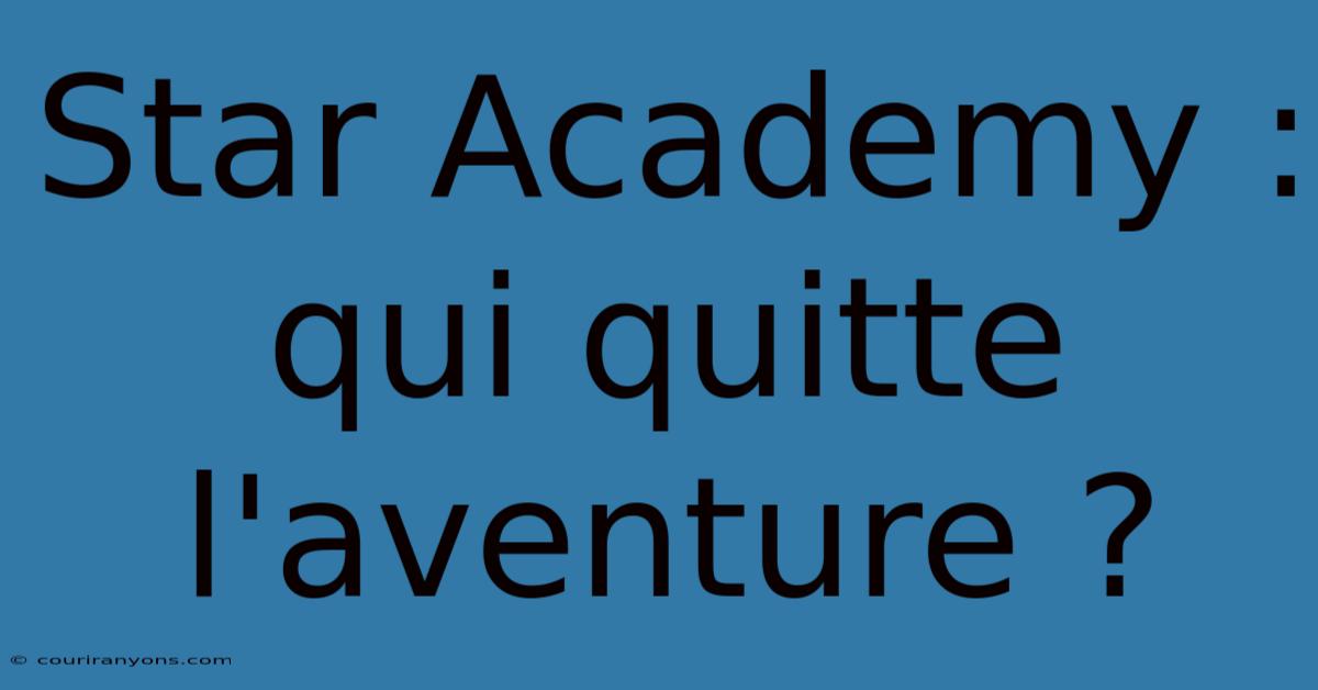 Star Academy : Qui Quitte L'aventure ?