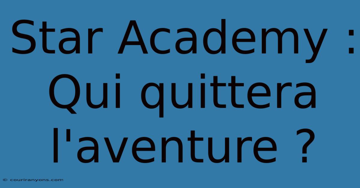 Star Academy : Qui Quittera L'aventure ?