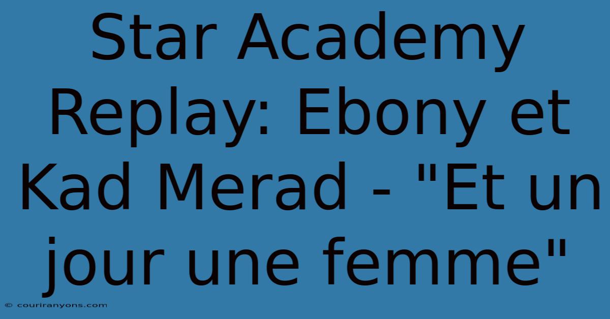 Star Academy Replay: Ebony Et Kad Merad - 