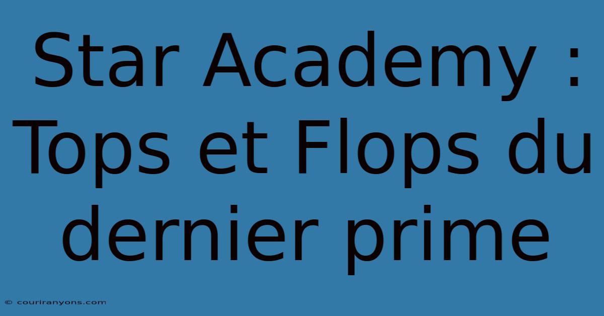 Star Academy :  Tops Et Flops Du Dernier Prime