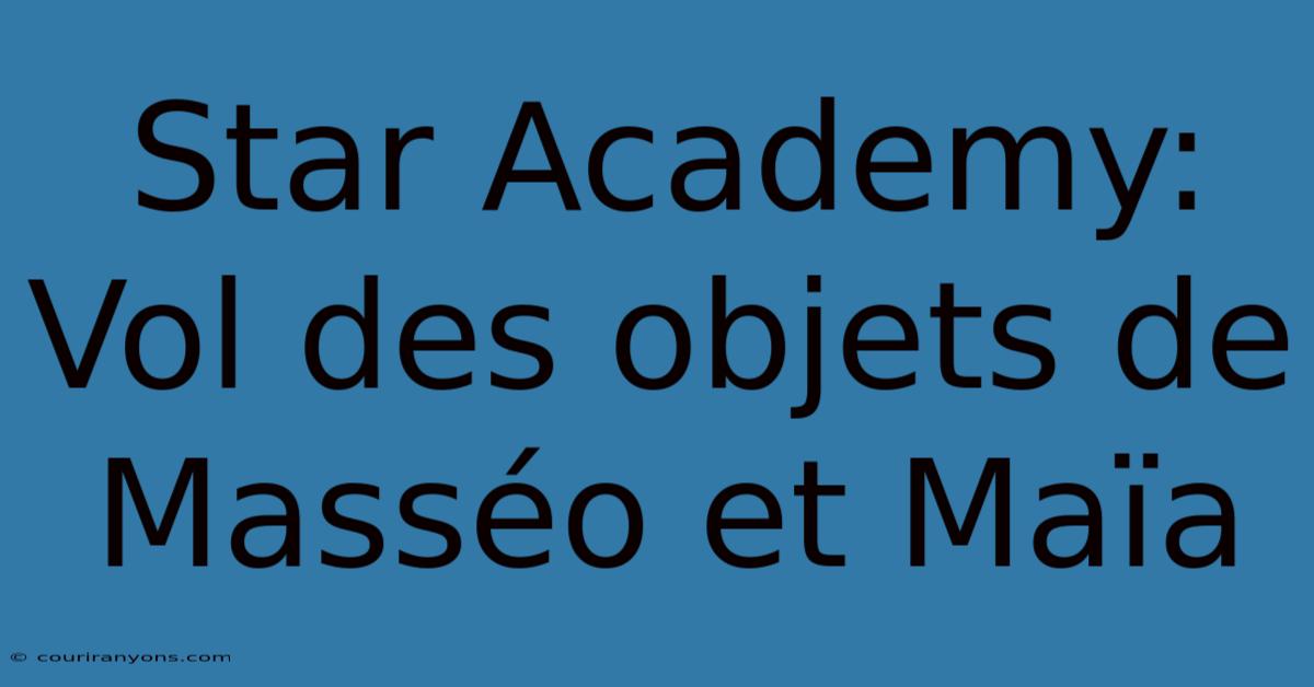 Star Academy: Vol Des Objets De Masséo Et Maïa