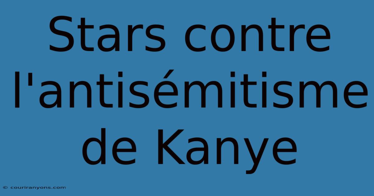 Stars Contre L'antisémitisme De Kanye