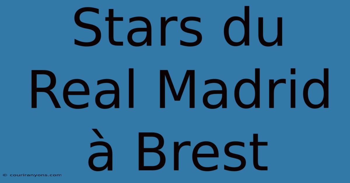 Stars Du Real Madrid À Brest