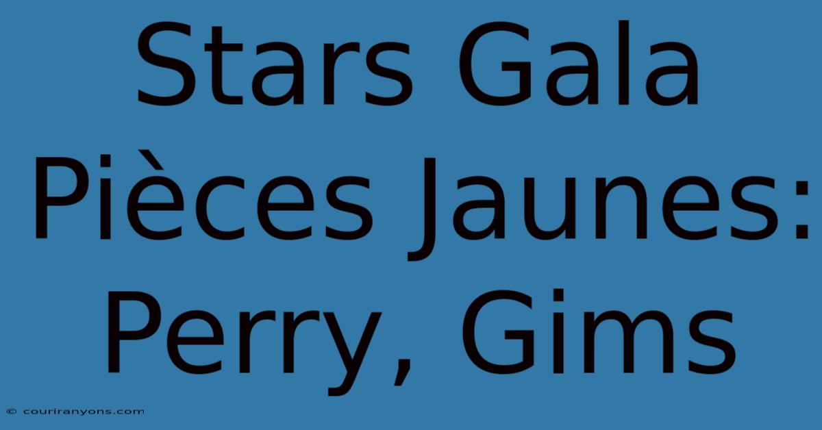 Stars Gala Pièces Jaunes: Perry, Gims