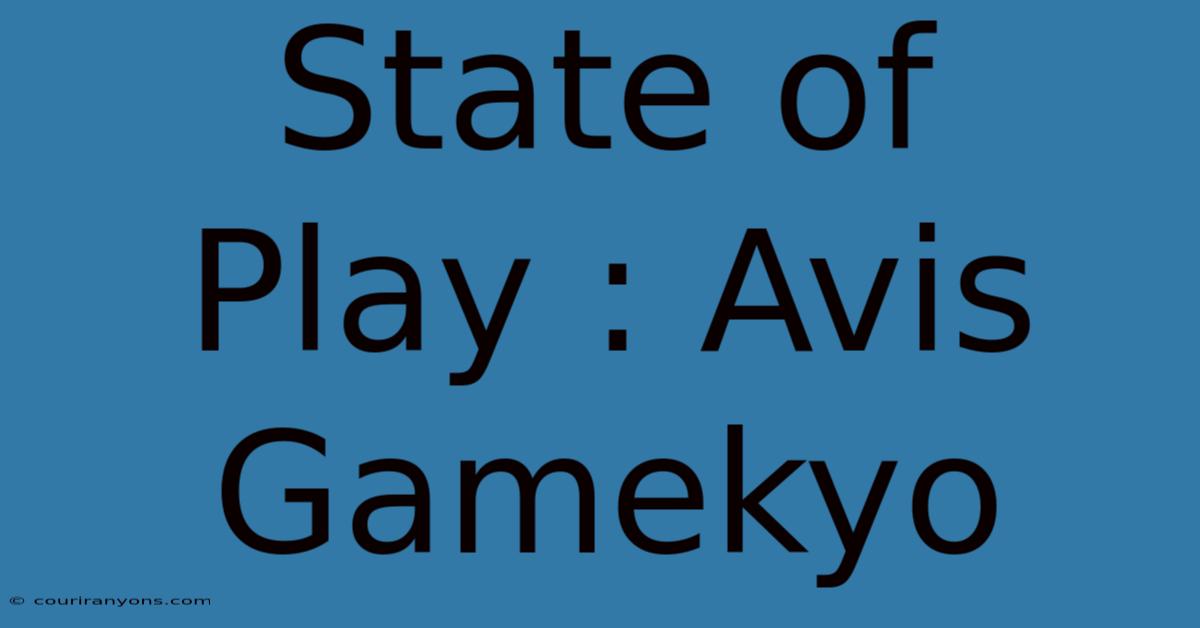 State Of Play : Avis Gamekyo