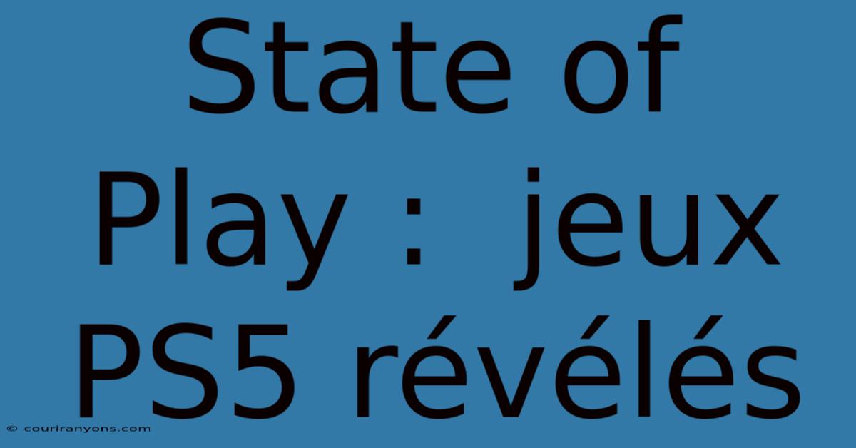 State Of Play :  Jeux PS5 Révélés