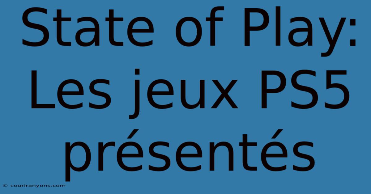 State Of Play:  Les Jeux PS5 Présentés