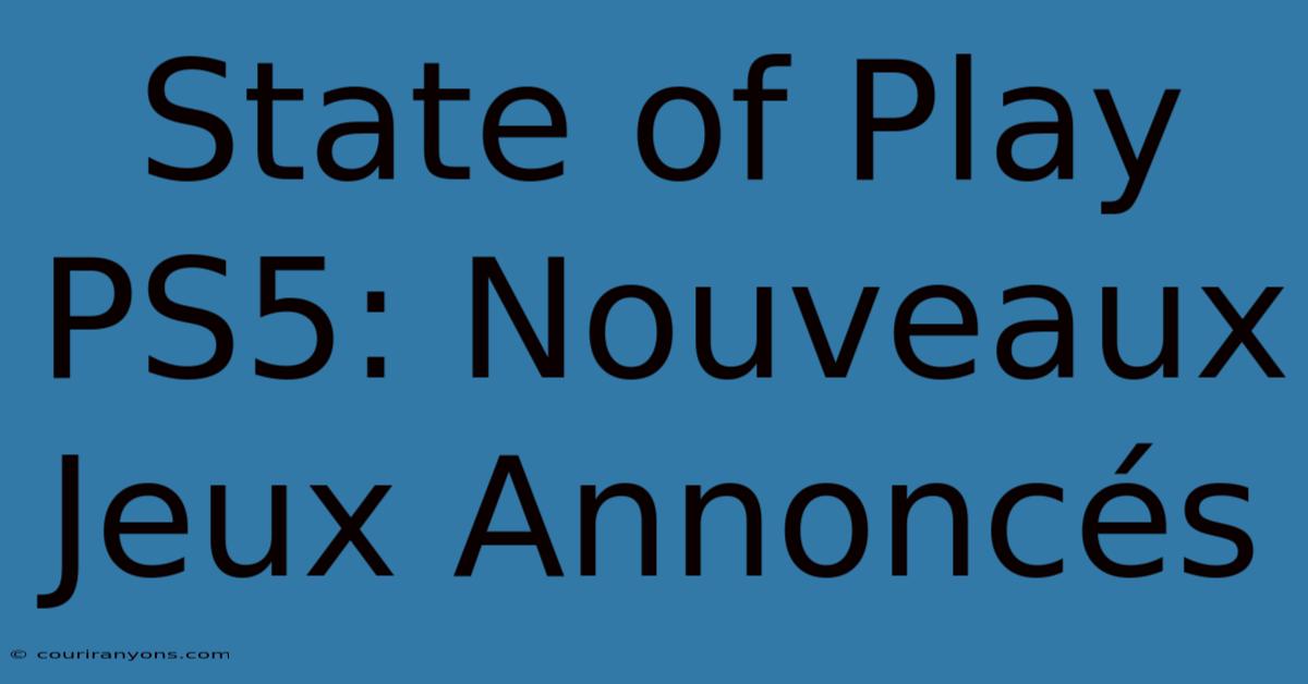 State Of Play PS5: Nouveaux Jeux Annoncés