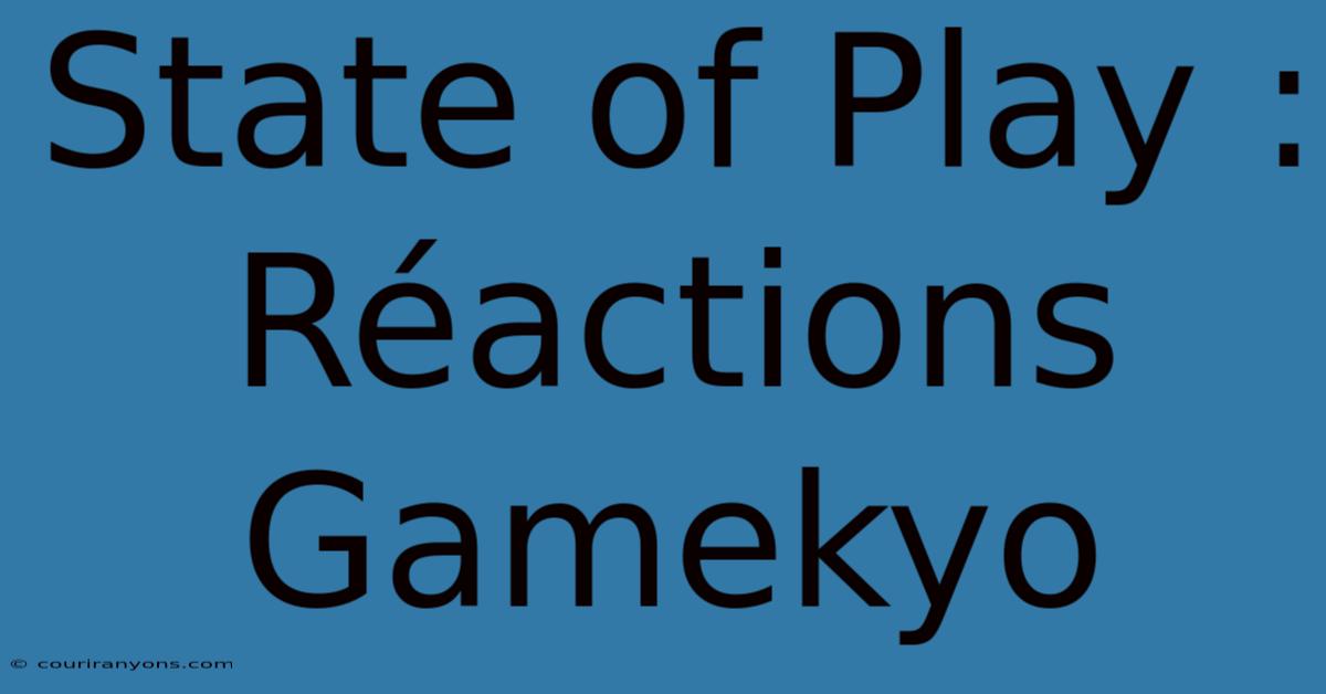 State Of Play : Réactions Gamekyo