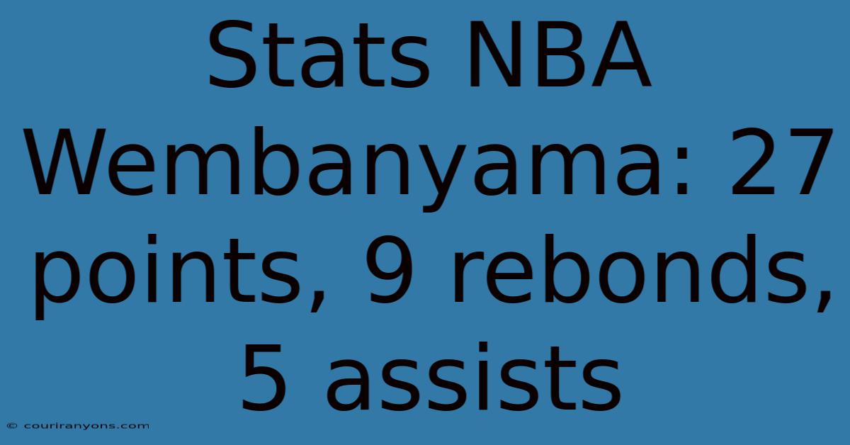 Stats NBA Wembanyama: 27 Points, 9 Rebonds, 5 Assists