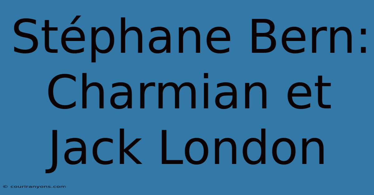 Stéphane Bern: Charmian Et Jack London