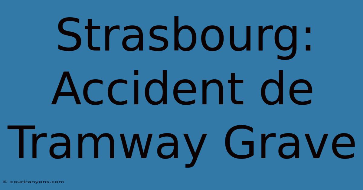 Strasbourg: Accident De Tramway Grave