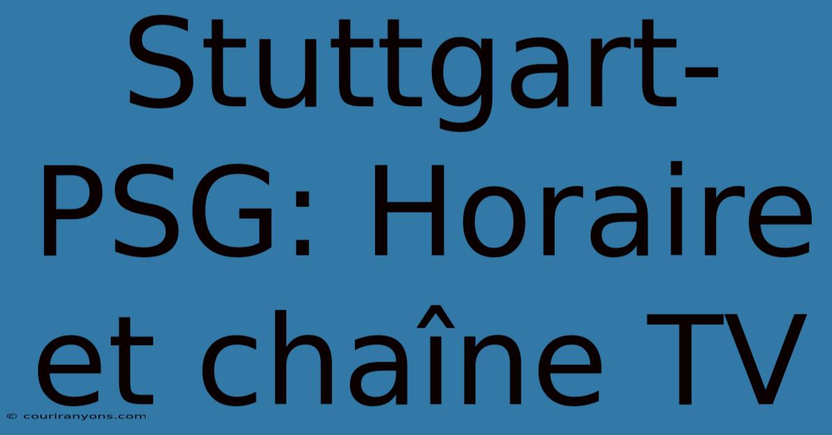 Stuttgart-PSG: Horaire Et Chaîne TV