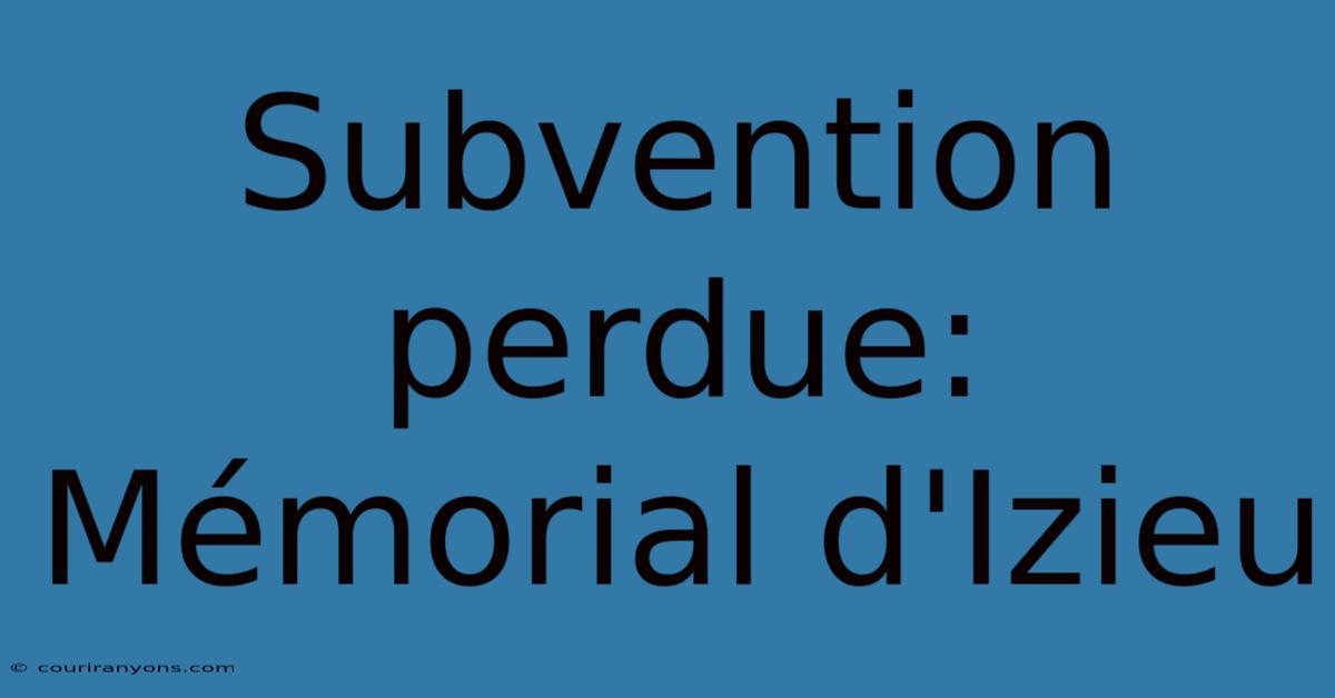 Subvention Perdue: Mémorial D'Izieu