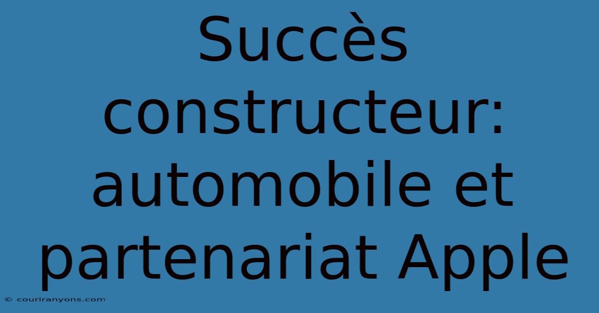 Succès Constructeur: Automobile Et Partenariat Apple