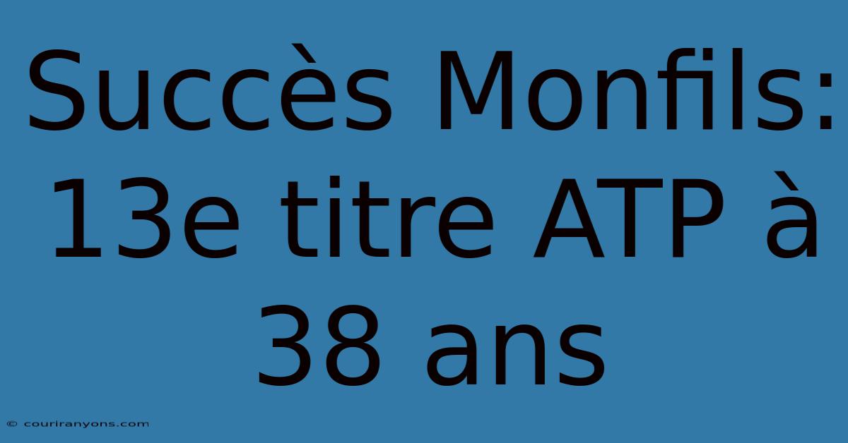 Succès Monfils: 13e Titre ATP À 38 Ans