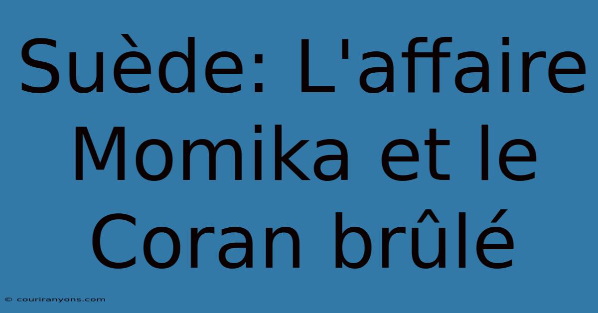 Suède: L'affaire Momika Et Le Coran Brûlé