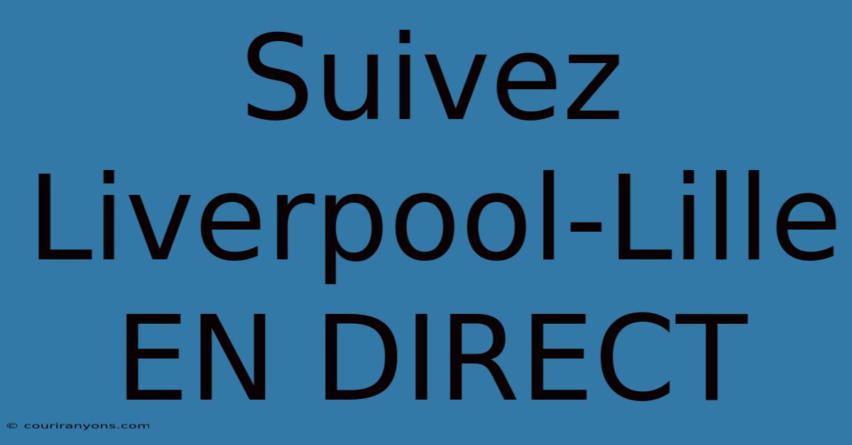 Suivez Liverpool-Lille EN DIRECT