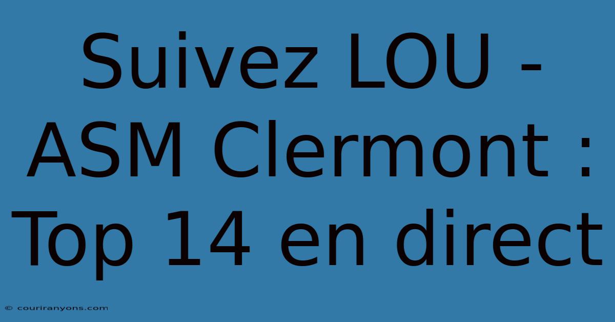 Suivez LOU - ASM Clermont : Top 14 En Direct