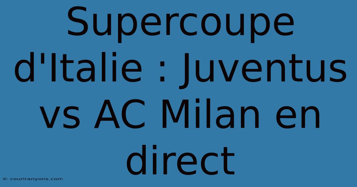 Supercoupe D'Italie : Juventus Vs AC Milan En Direct