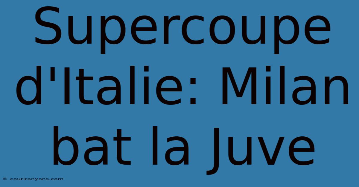 Supercoupe D'Italie: Milan Bat La Juve