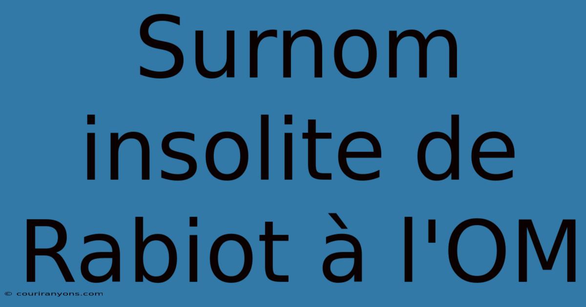 Surnom Insolite De Rabiot À L'OM