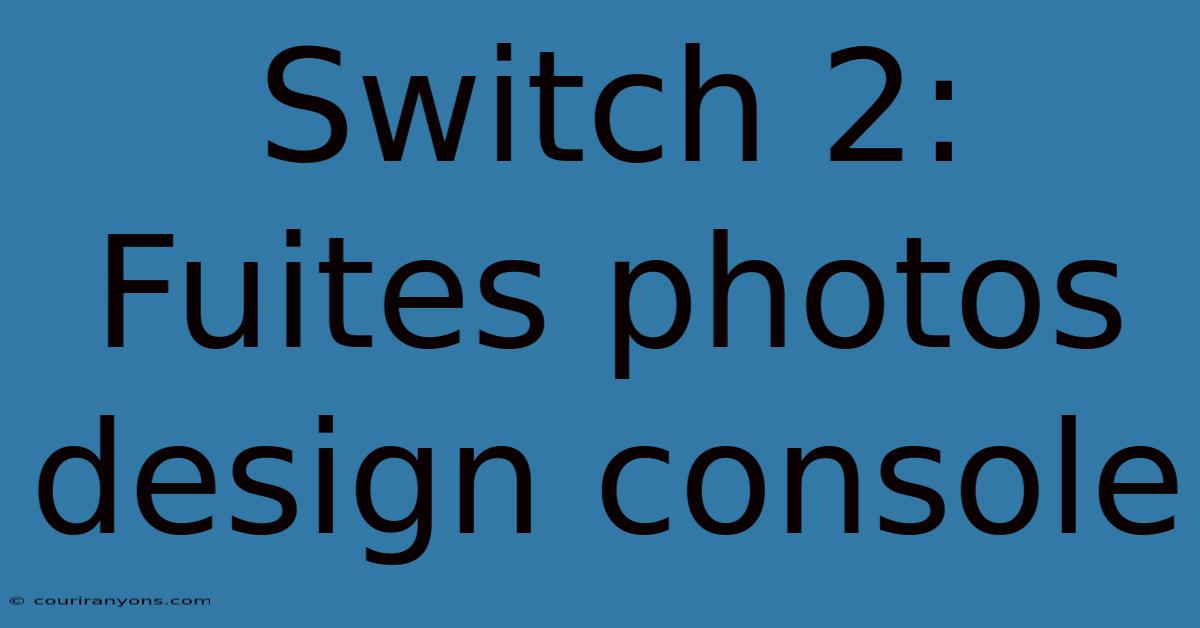 Switch 2: Fuites Photos Design Console