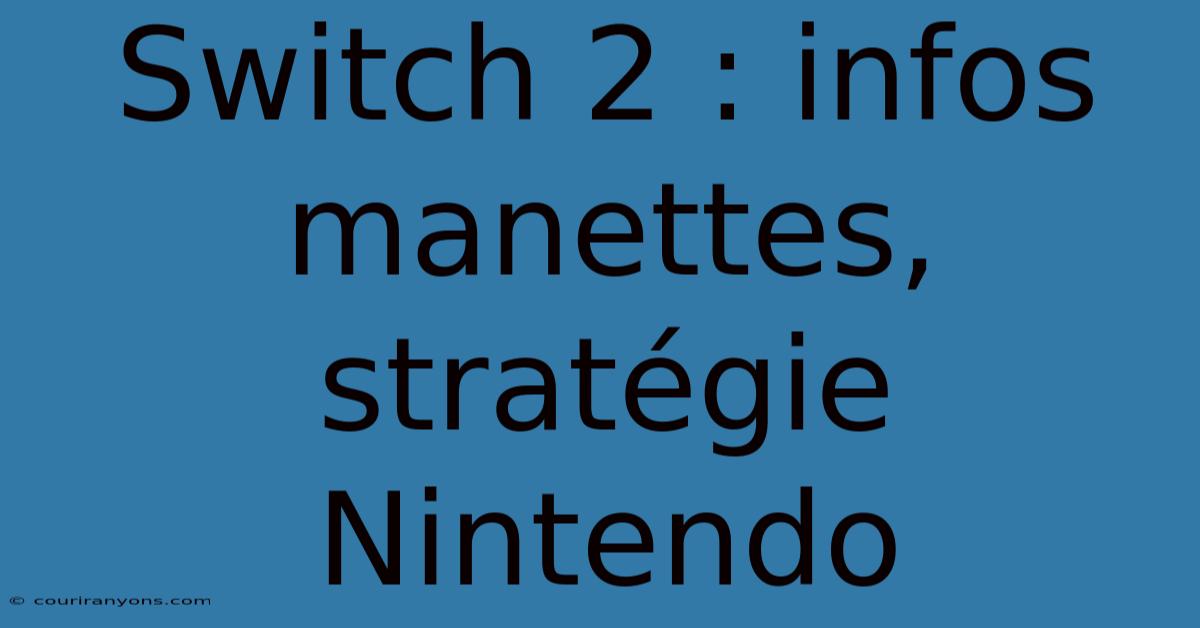 Switch 2 : Infos Manettes, Stratégie Nintendo