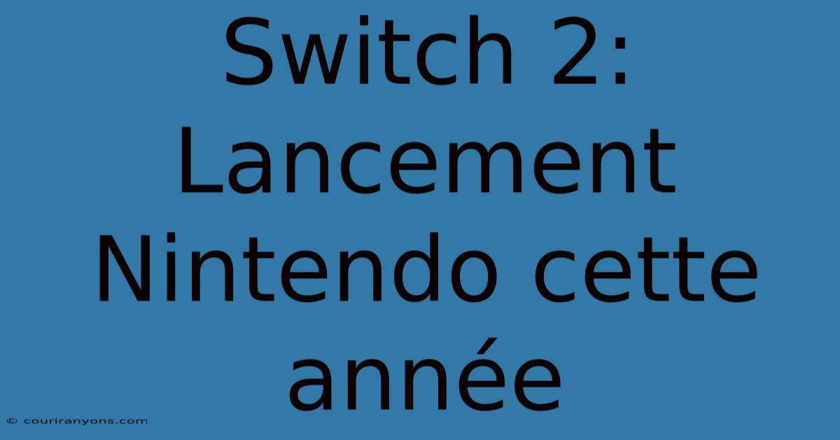 Switch 2: Lancement Nintendo Cette Année