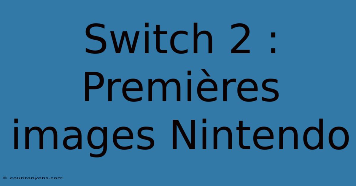 Switch 2 : Premières Images Nintendo