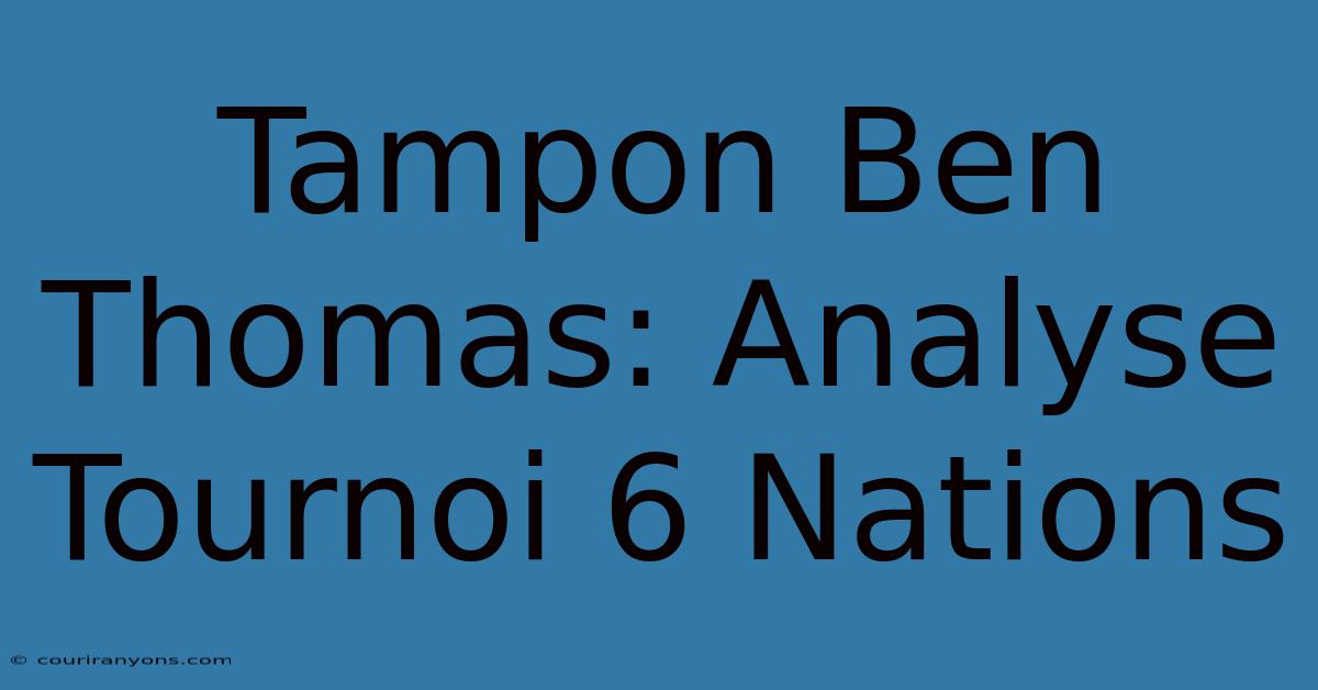 Tampon Ben Thomas: Analyse Tournoi 6 Nations