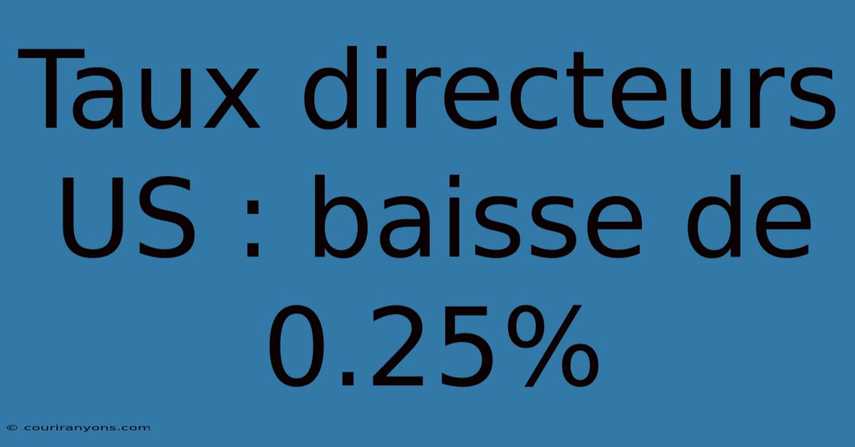 Taux Directeurs US : Baisse De 0.25%