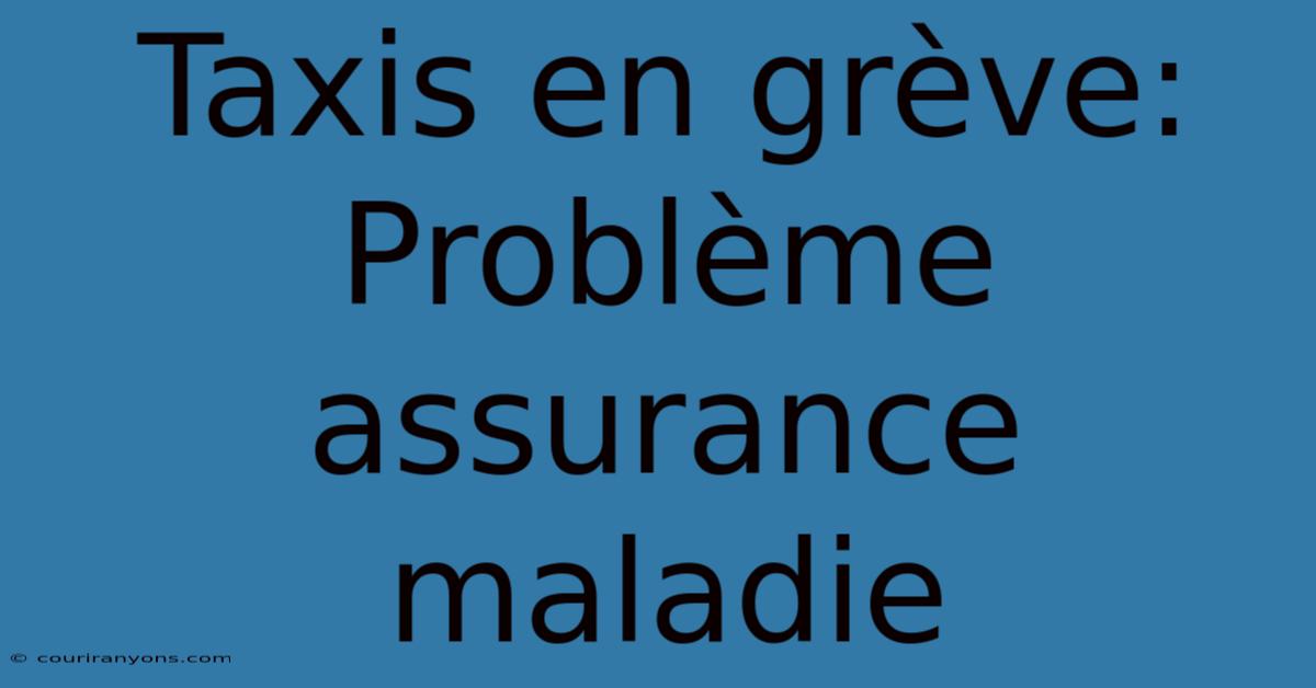 Taxis En Grève:  Problème Assurance Maladie