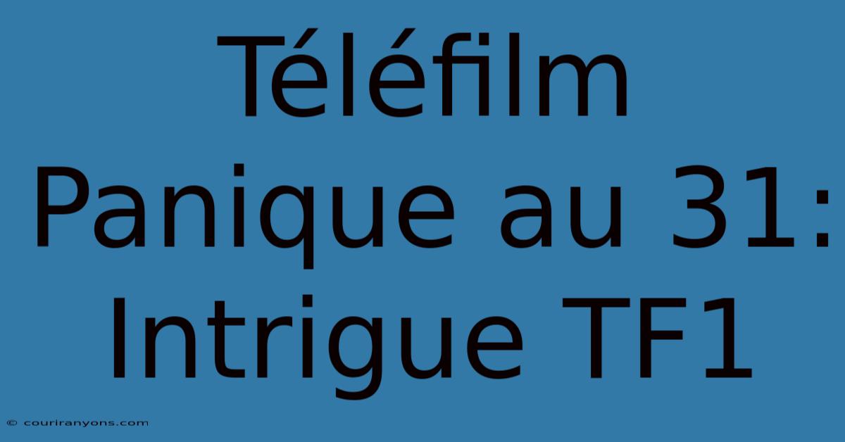 Téléfilm Panique Au 31: Intrigue TF1