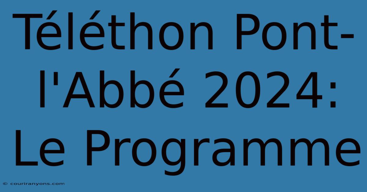 Téléthon Pont-l'Abbé 2024: Le Programme