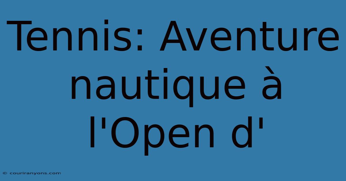 Tennis: Aventure Nautique À L'Open D'